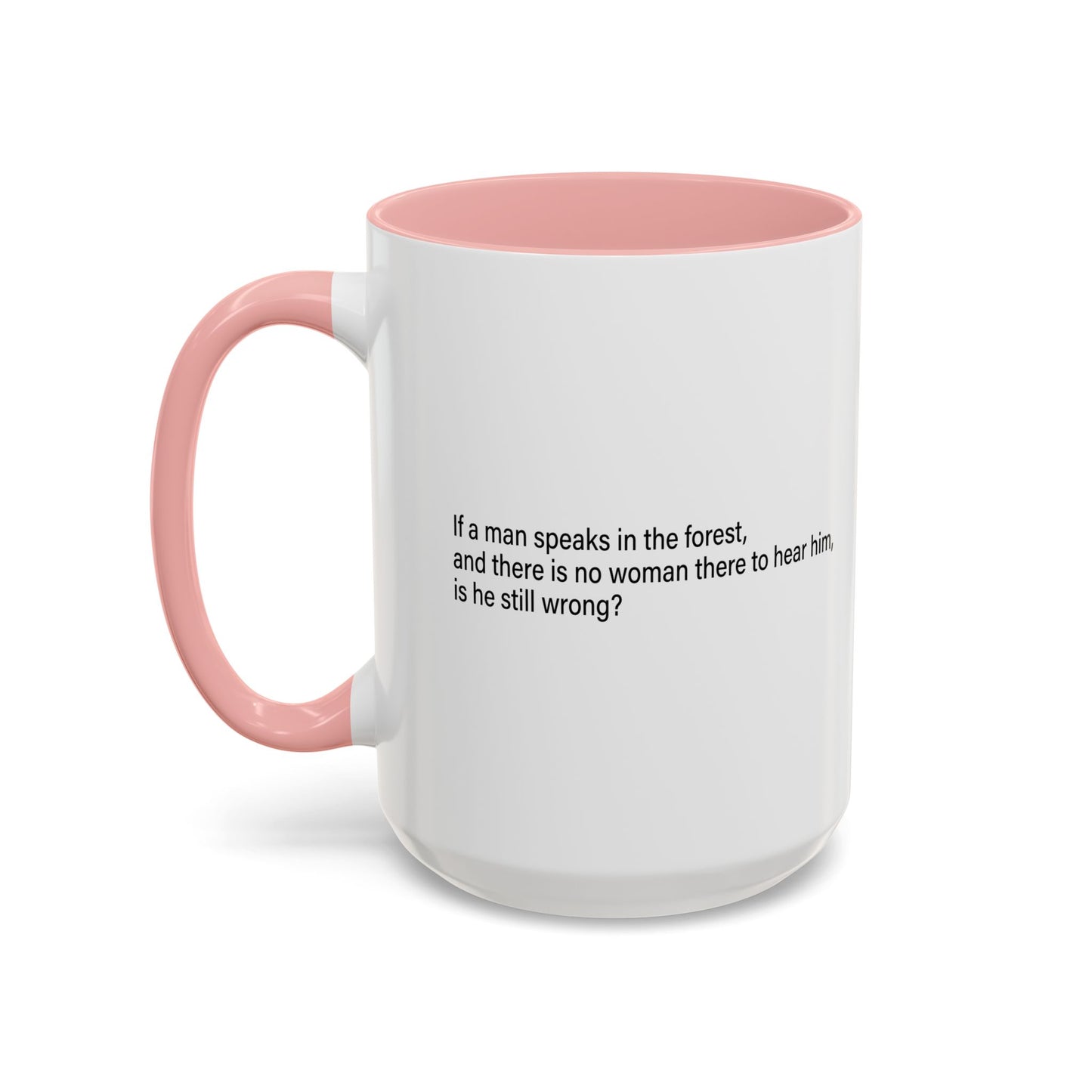 If A Man Speaks In The Forest Accent BiColor Funny Sarcastic Mug