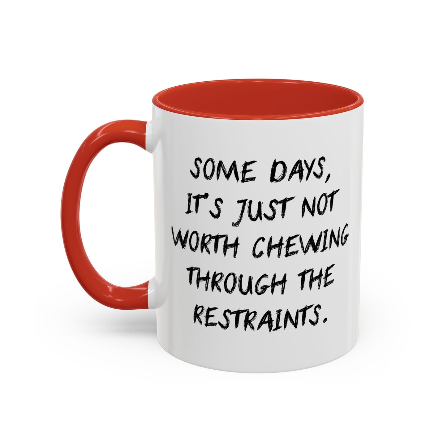 NOT WORTH CHEWING THROUGH THE RESTRAINTS Accent BiColor Funny Sarcastic Mug