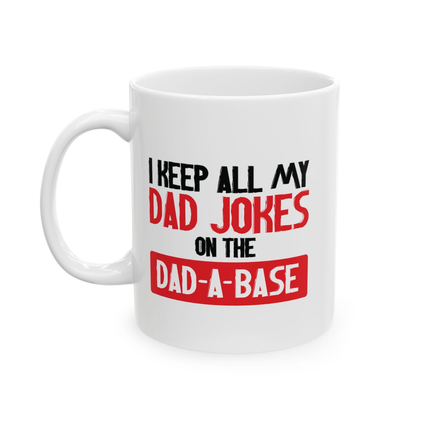 I KEEP ALL MY DAD JOKES FUNNY SARCASTIC MUG