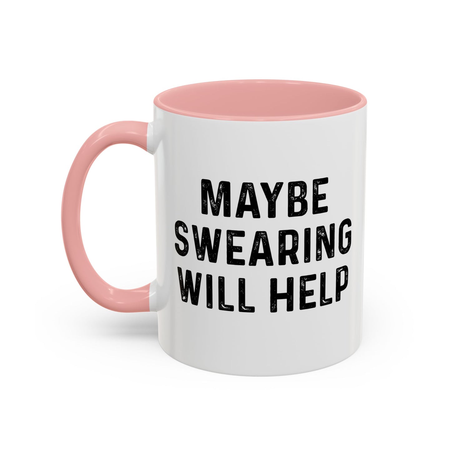 MAYBE SWEARING WILL HELP Accent BiColor Funny Sarcastic Mug