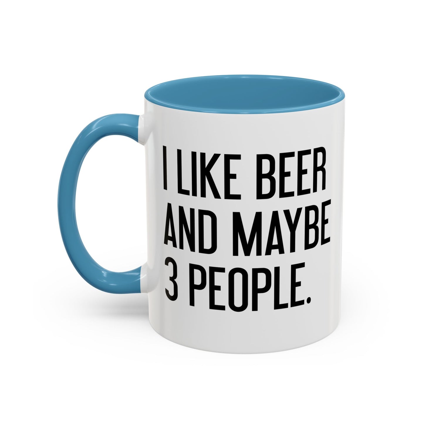 I LIKE BEER AND MAYBE 3 PEOPLE. Accent BiColor Funny Sarcastic Mug