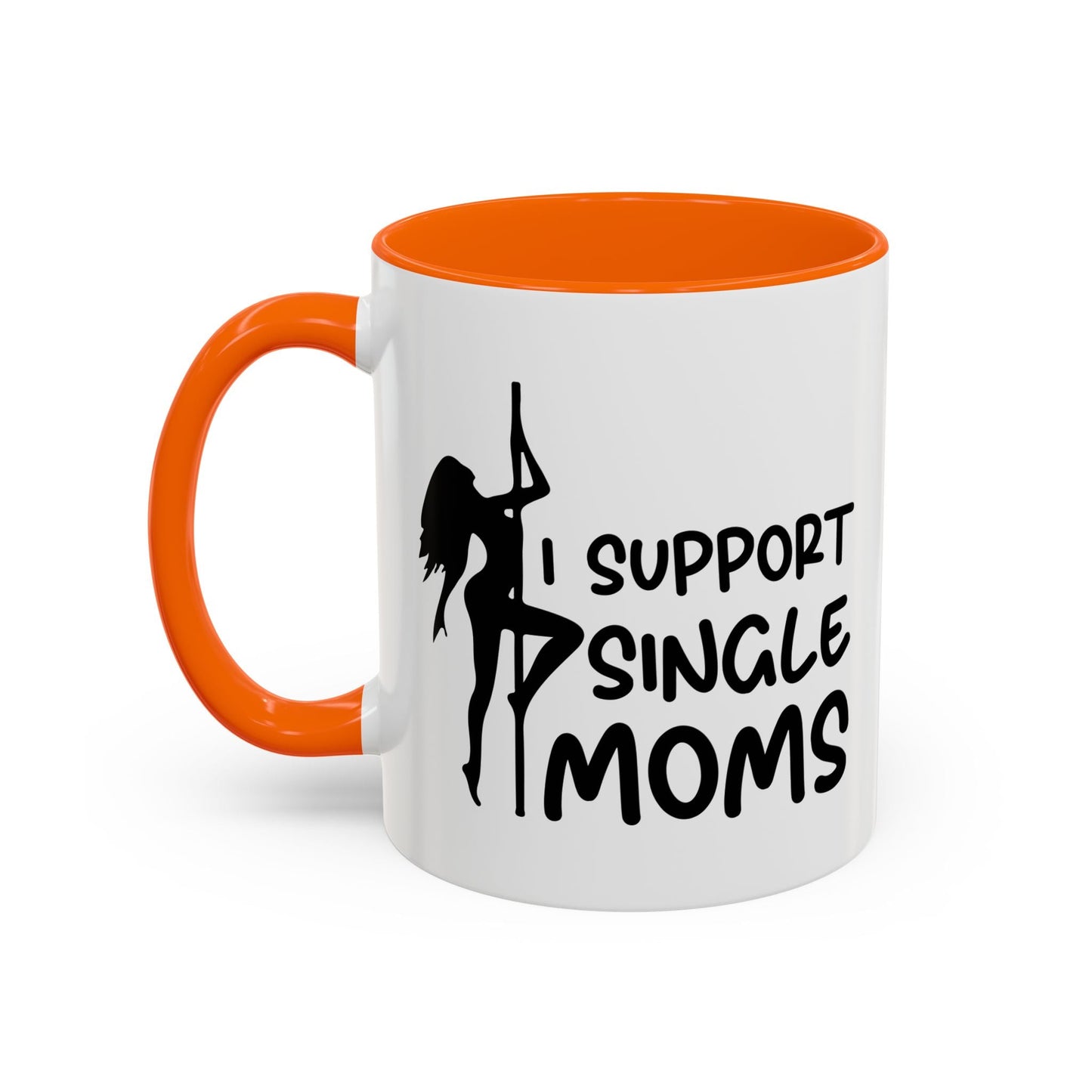 I SUPPORT SINGLE MOMS Accent BiColor Funny Sarcastic Mug