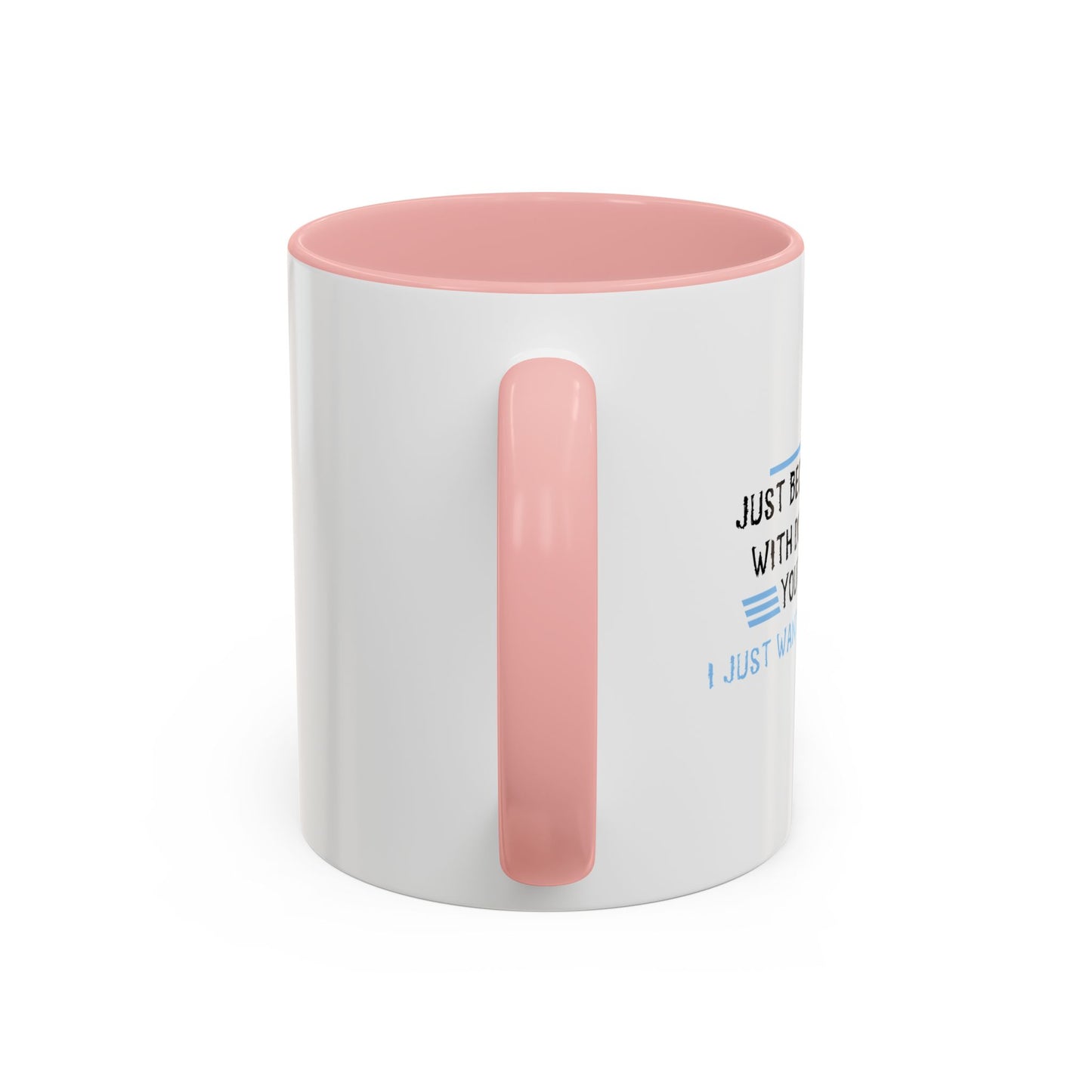 I JUST WANT YOU TO SHUT UP Accent BiColor Funny Sarcastic Mug