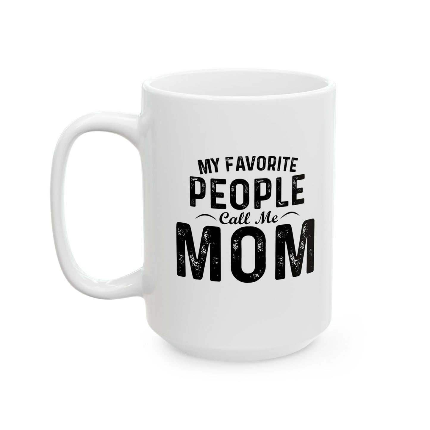 MY FAVORITE PEOPLE CALL ME MOM FUNNY SARCASTIC WHITE MUG