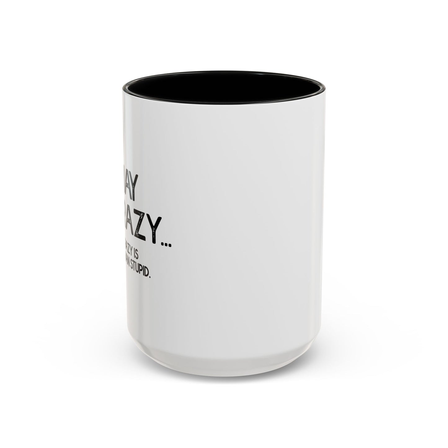 I MAY BE CRAZY BUT... Accent BiColor Funny Sarcastic Mug