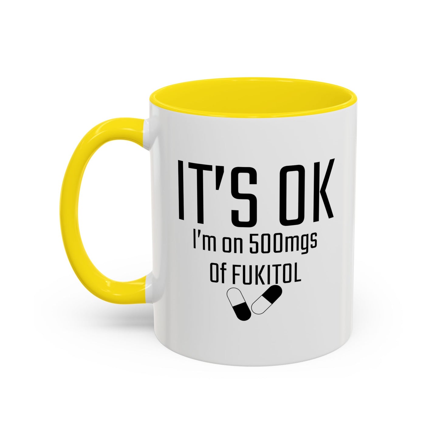 It's OK I'm on 500mgs of FUKITOL Accent BiColor Funny Sarcastic Mug