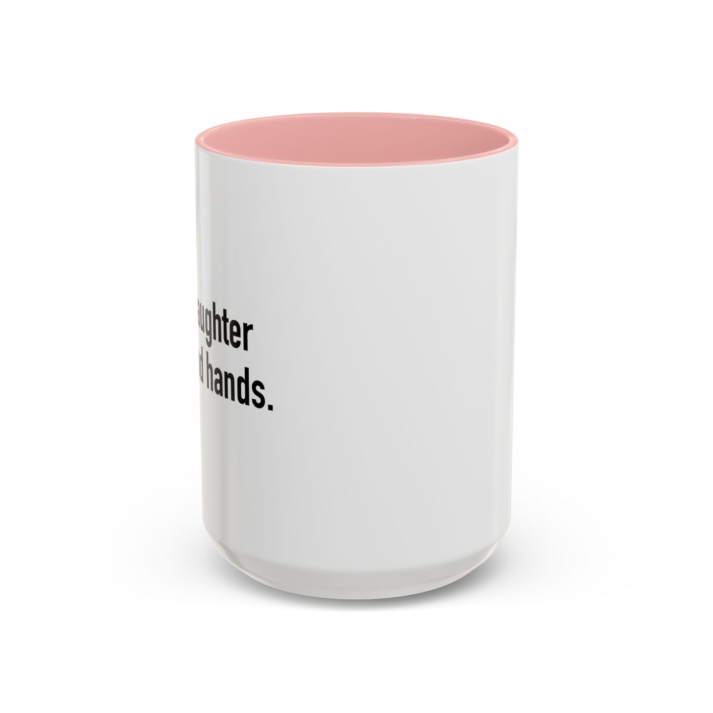 YOUR DAUGHTER IS IN GOOD HANDS Accent BiColor Funny Sarcastic Mug