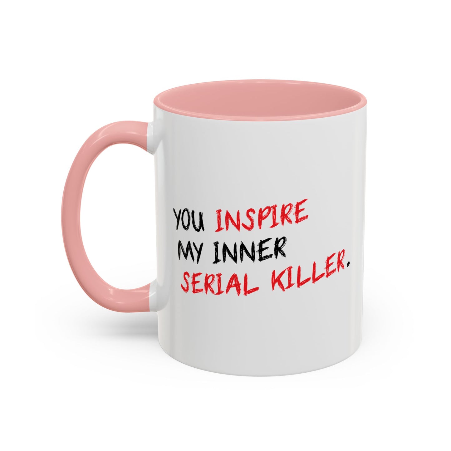 YOU INSPIRE MY INNER SERIAL KILLER Accent BiColor Funny Sarcastic Mug