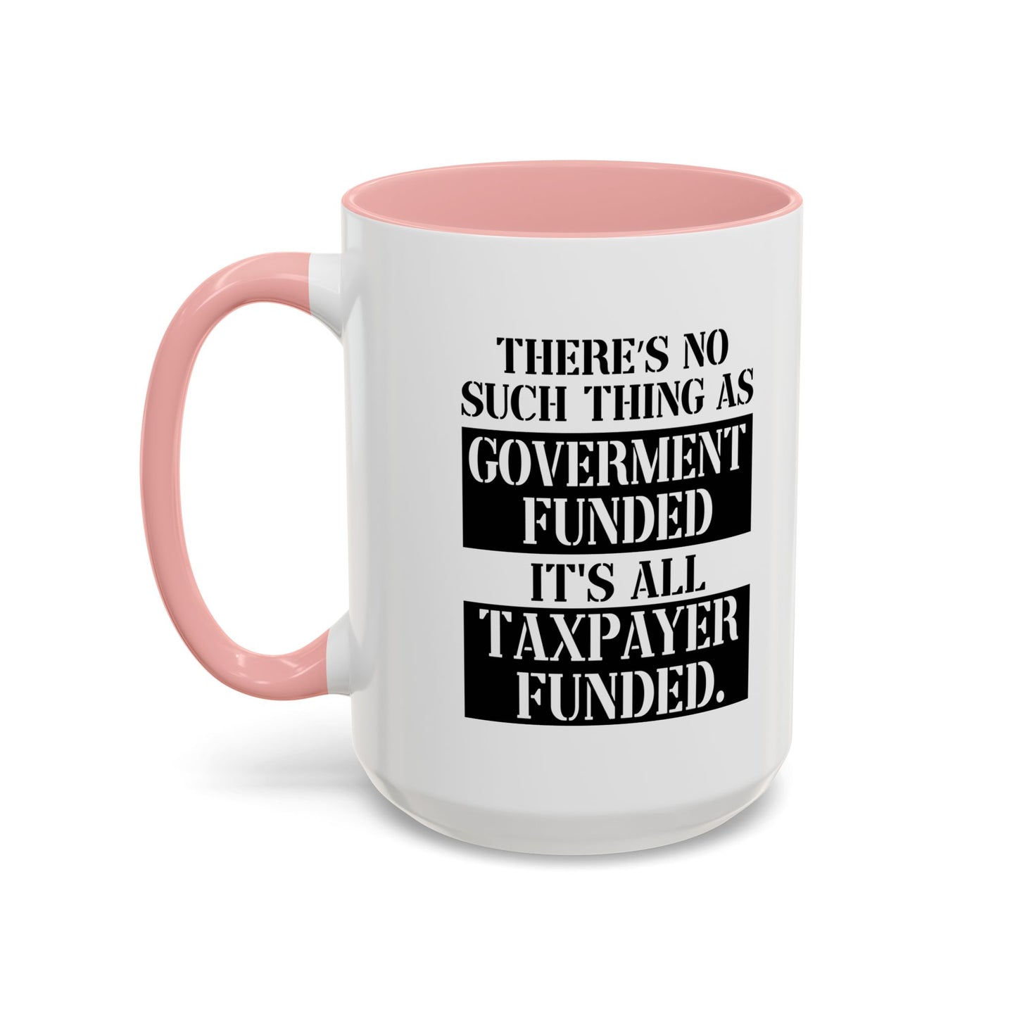 IT'S ALL TAX PAYER FUNDED Accent BiColor Funny Sarcastic Mug