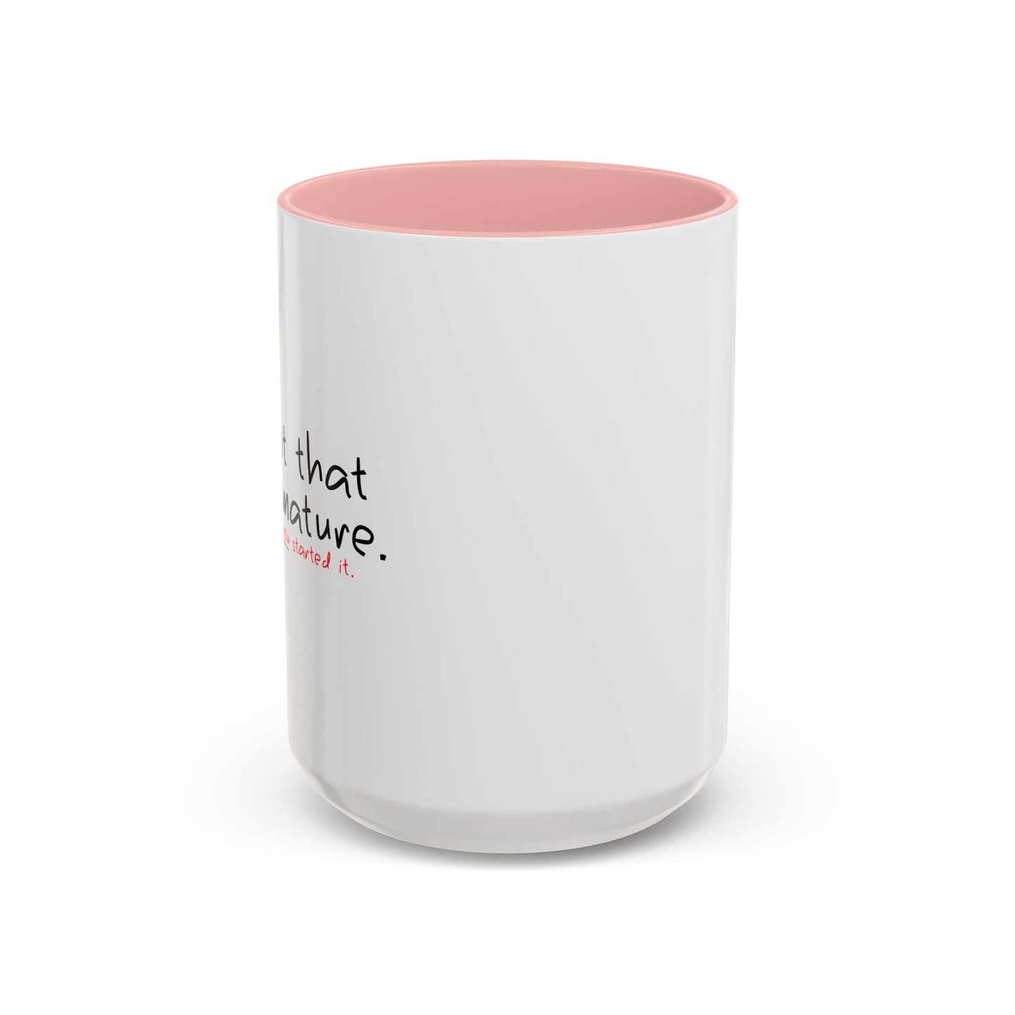 YOU STARTED IT Accent BiColor Funny Sarcastic Mug