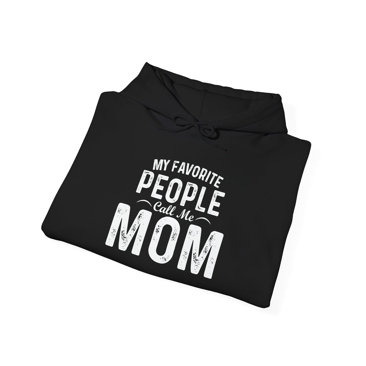 MY FAVORITE PEOPLE CALL ME MOM - Premium Unisex Funny Sarcastic Black Hoodie Sweatshirt