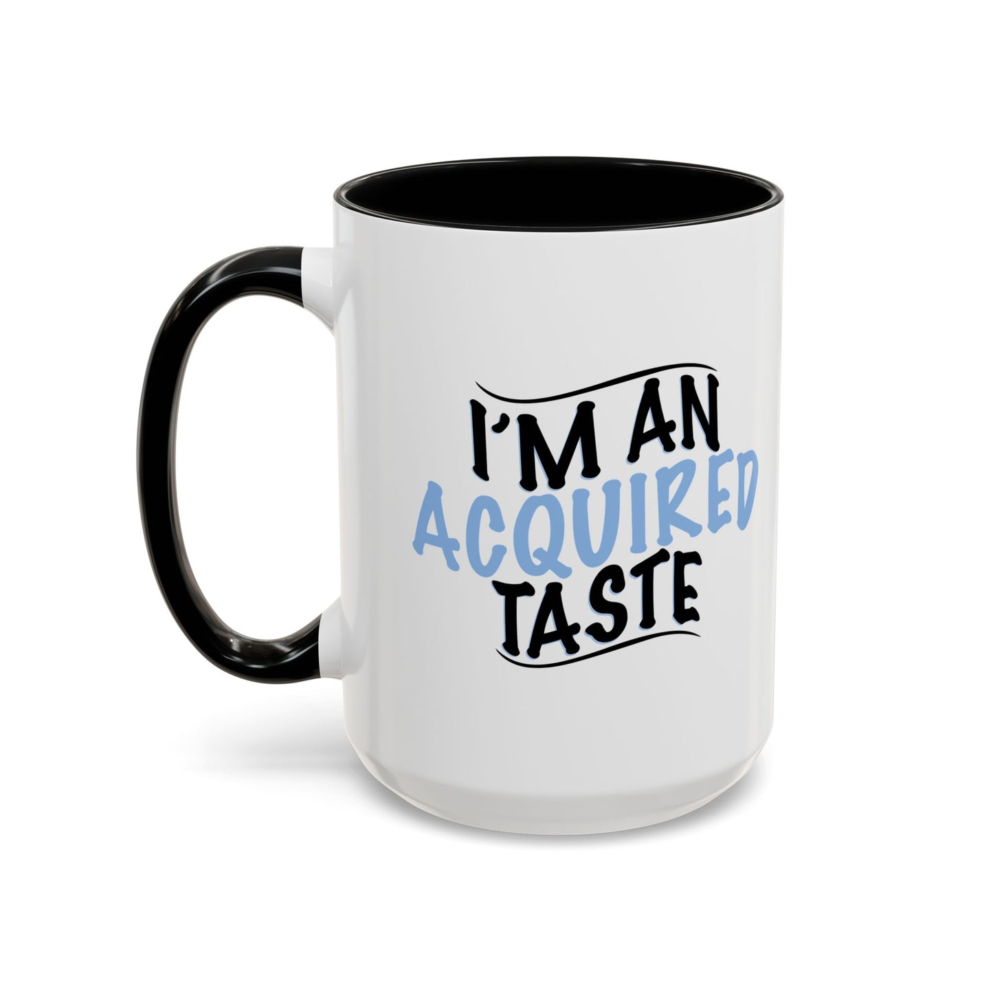 I'M AN ACQUIRED TASTE Accent BiColor Funny Sarcastic Mug