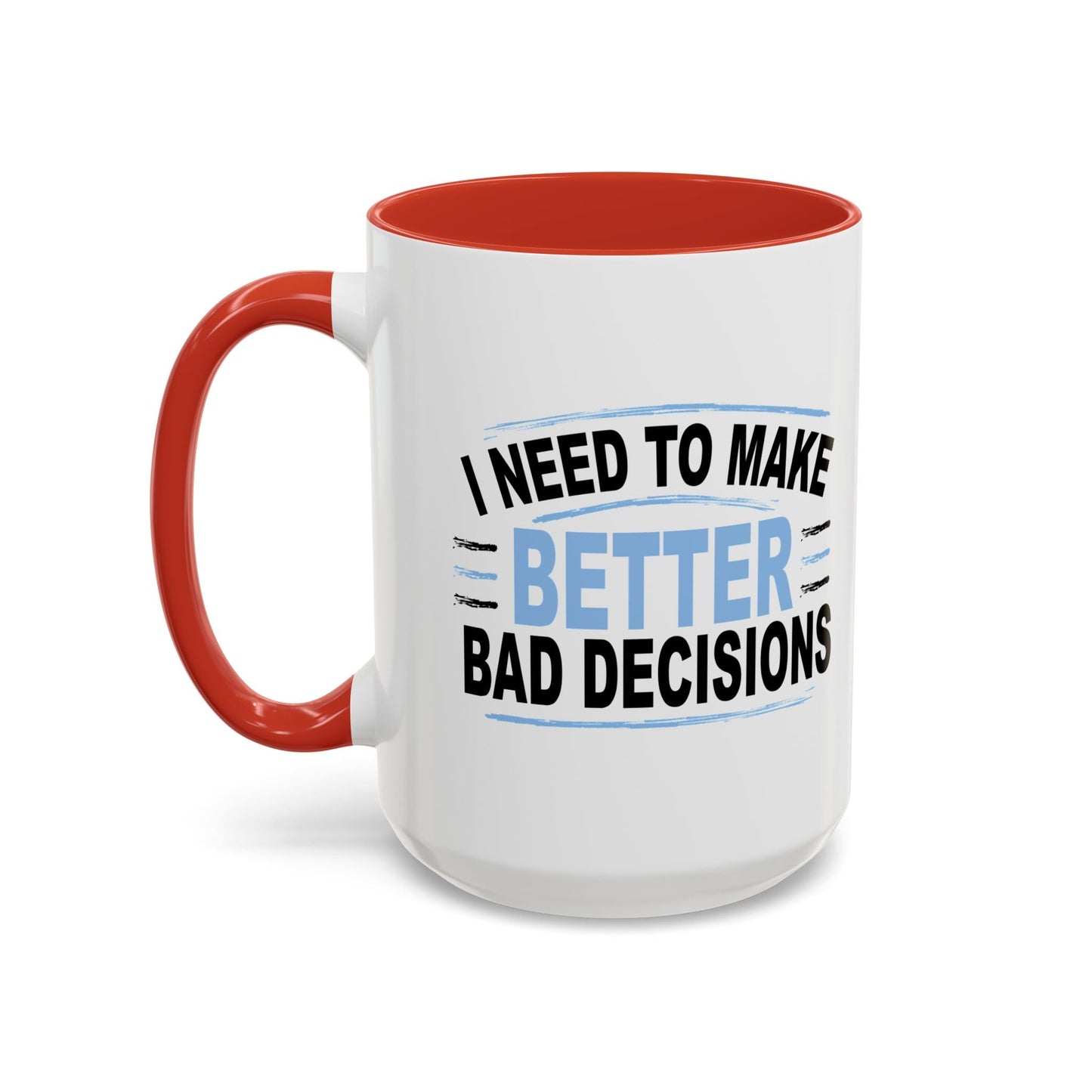 I NEED TO MAKE BETTER BAD DECISIONS Accent BiColor Funny Sarcastic Mug