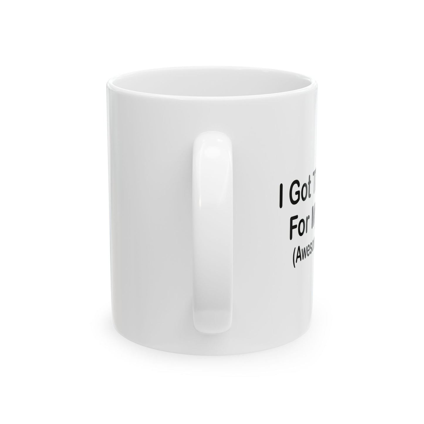 I GOT THIS MUG FOR MY WIFE FUNNY SARCASTIC WHITE MUG