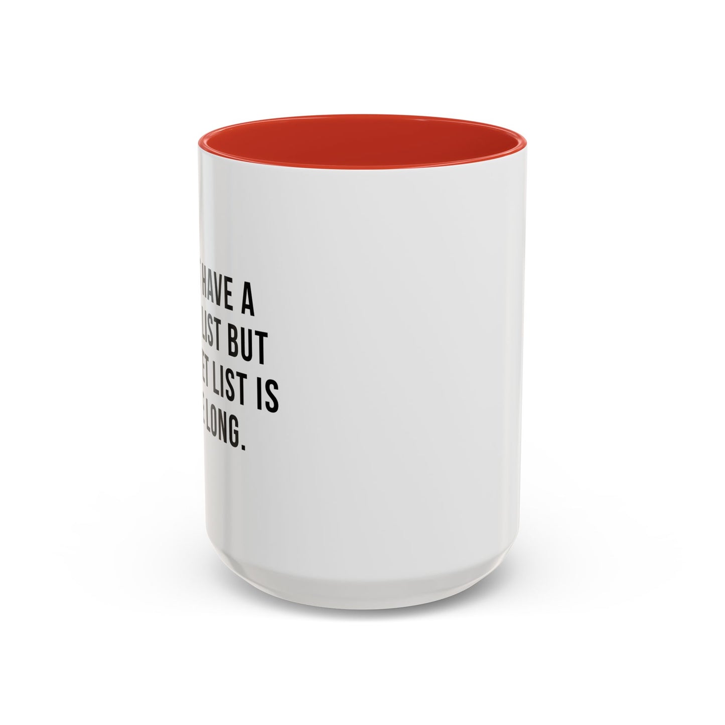 I DON'T HAVE A BUCKET LIST BUT... Accent BiColor Funny Sarcastic Mug