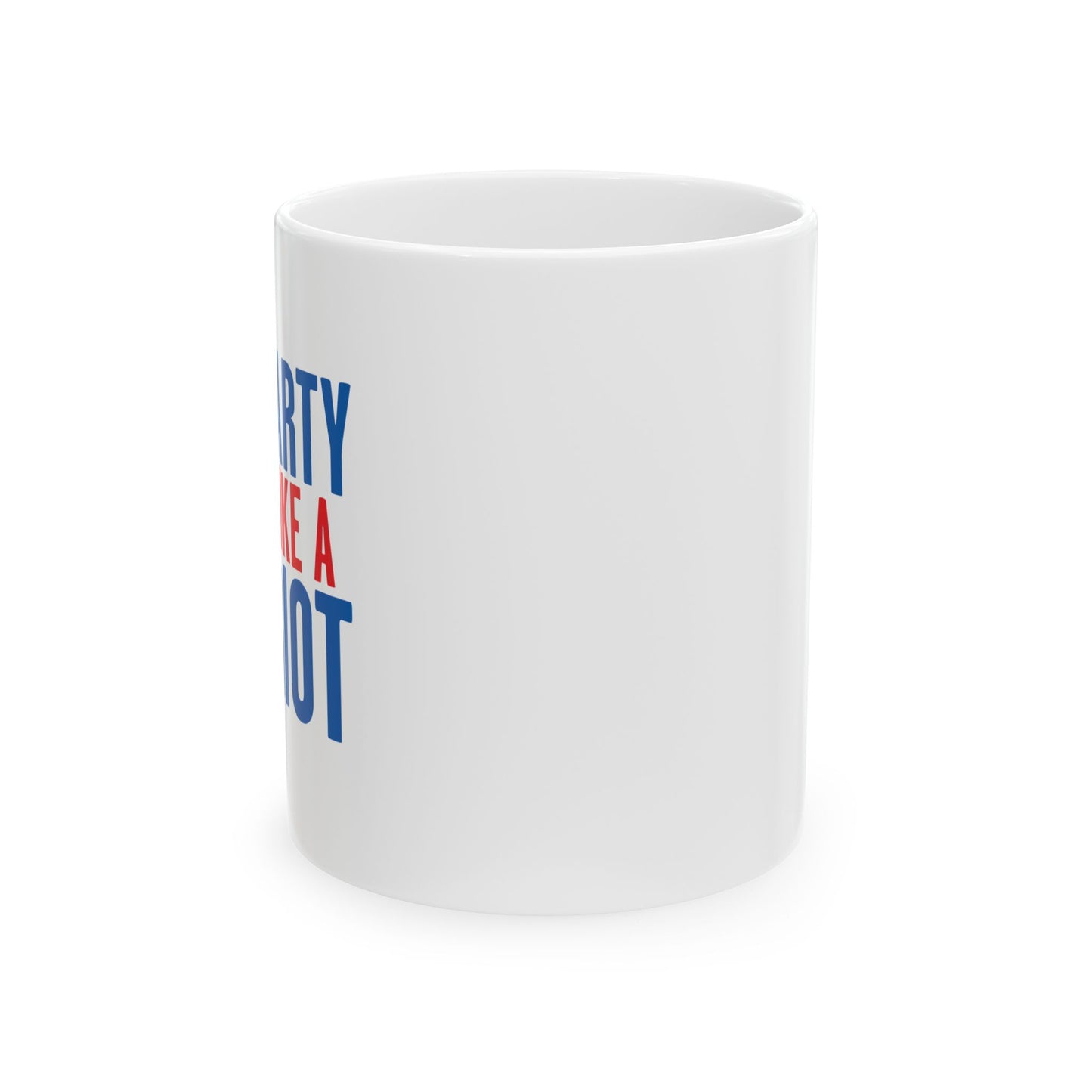 PARTY LIKE A PATRIOT FUNNY SARCASTIC WHITE MUG