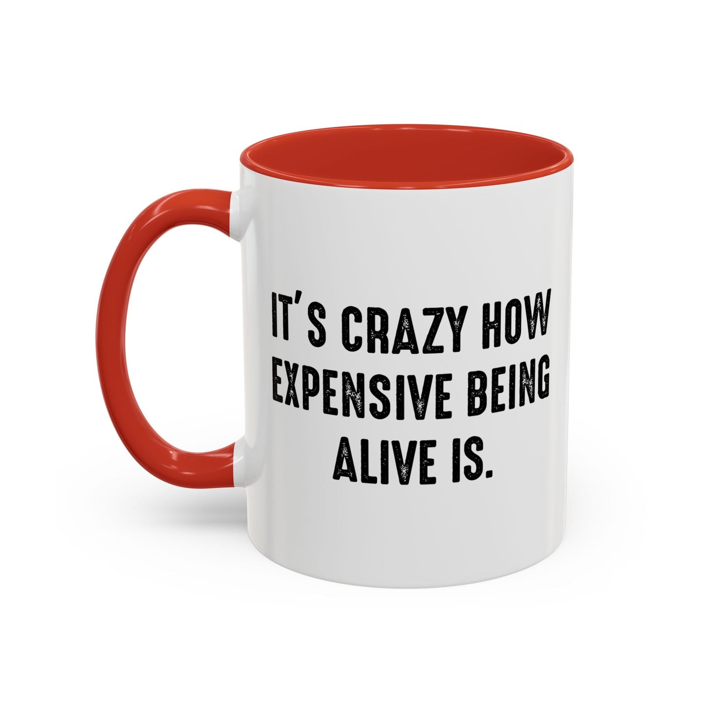 IT'S CRAZY HOW EXPENSIVE BEING ALIVE IS Accent BiColor Funny Sarcastic Mug