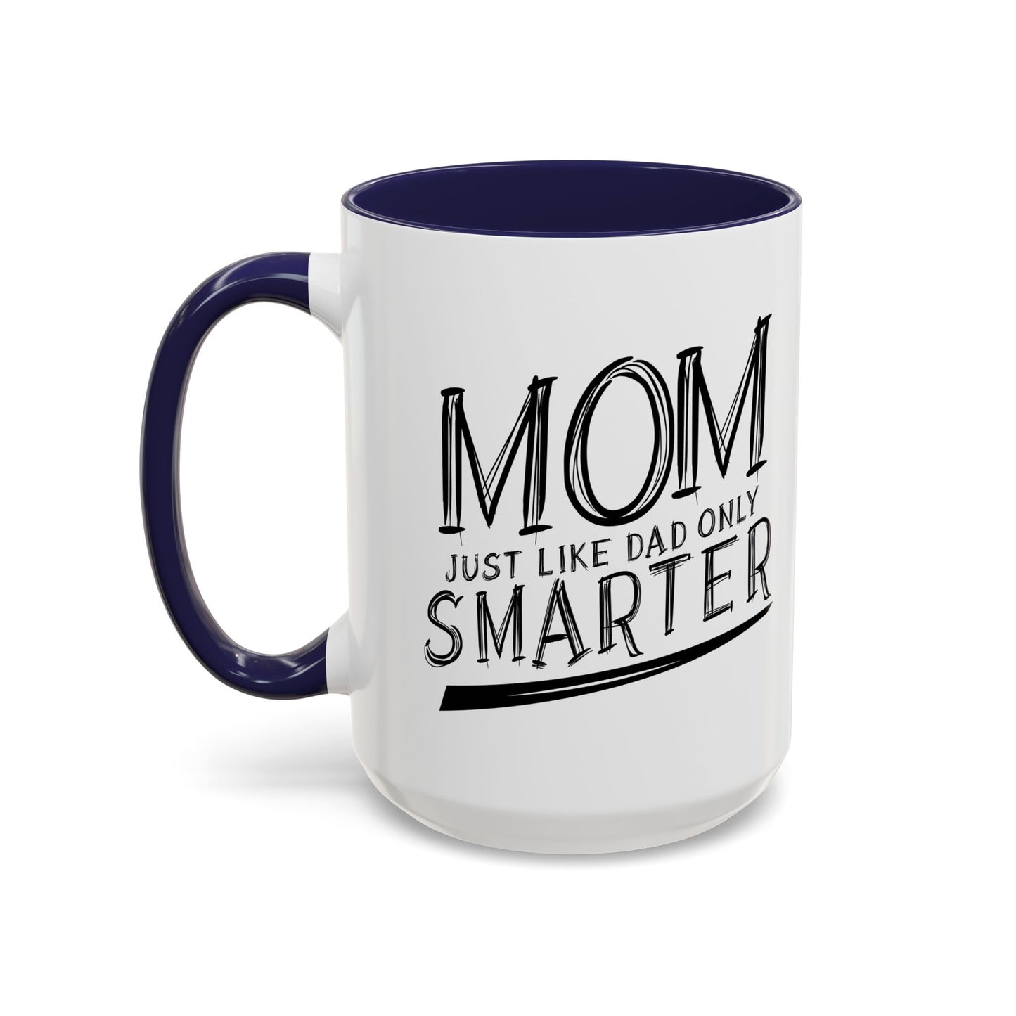 MOM JUST LIKE DAD ONLY SMARTER Accent BiColor Funny Sarcastic Mug