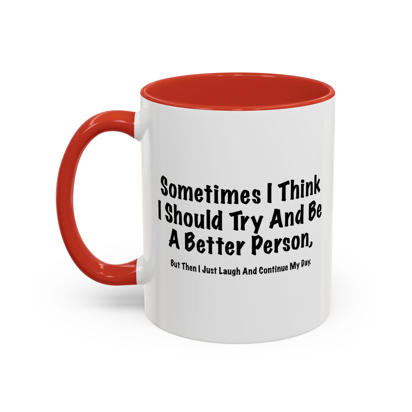 TRY AND BE A BETTER PERSON. Accent BiColor Funny Sarcastic Mug