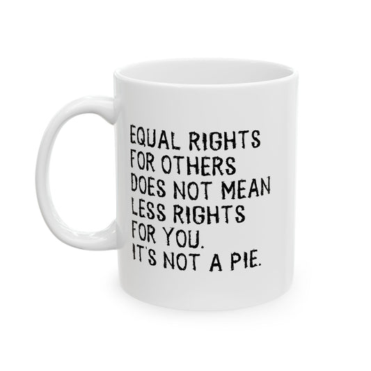 EQUAL RIGHTS FUNNY SARCASTIC MUG