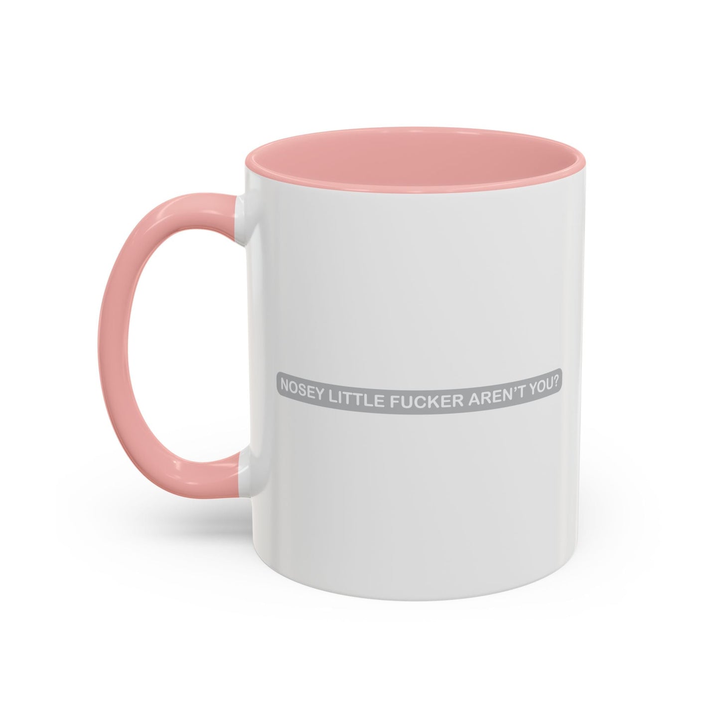 NOSEY LITTLE FUCKER AREN'T YOU? Accent BiColor Funny Sarcastic Mug