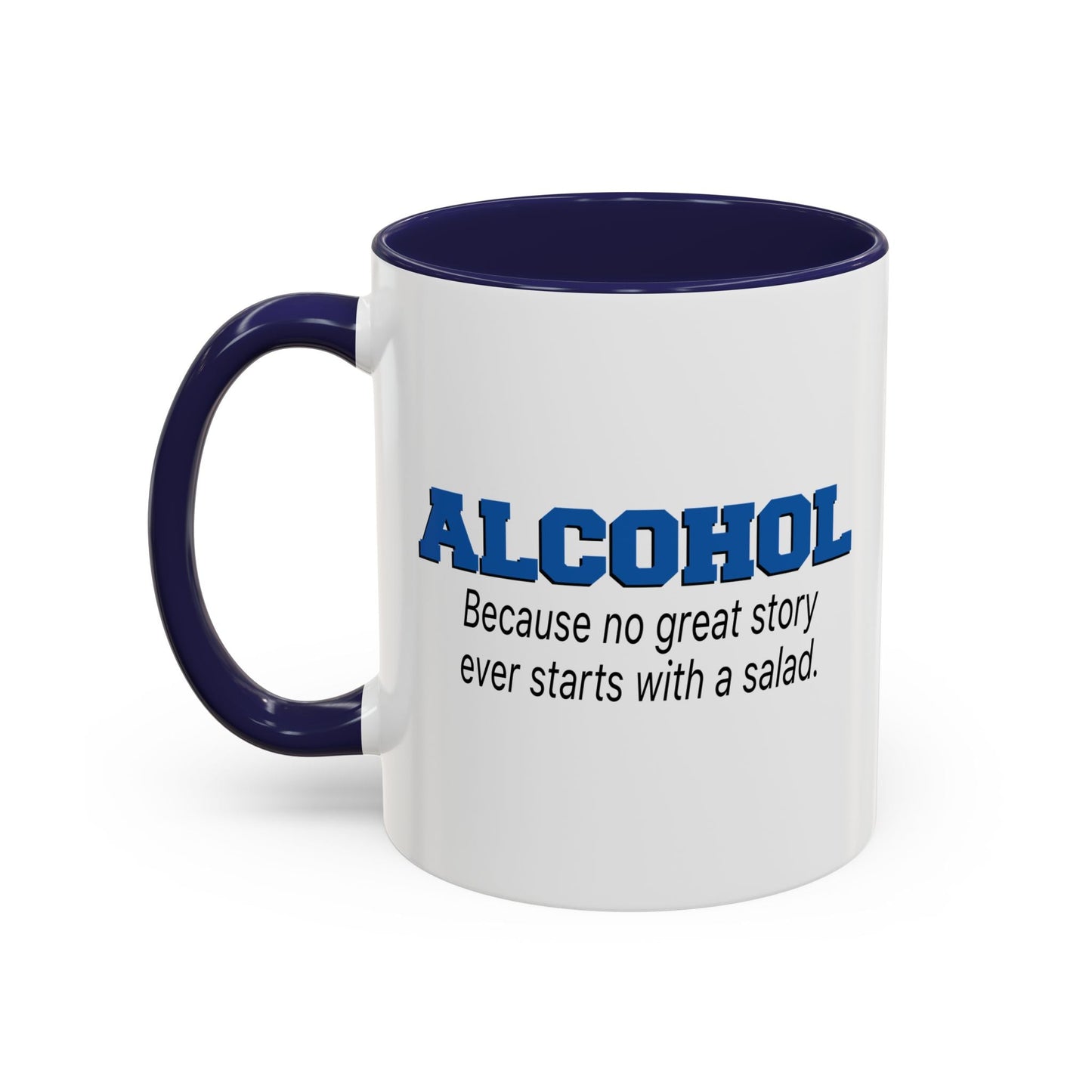 ALCOHOL BECAUSE NO GREAT STORY EVER STARTS WITH A SALAD Accent BiColor Funny Sarcastic Mug