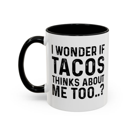 I WONDER IF TACOS THINKS ABOUT ME TOO Accent BiColor Funny Sarcastic Mug