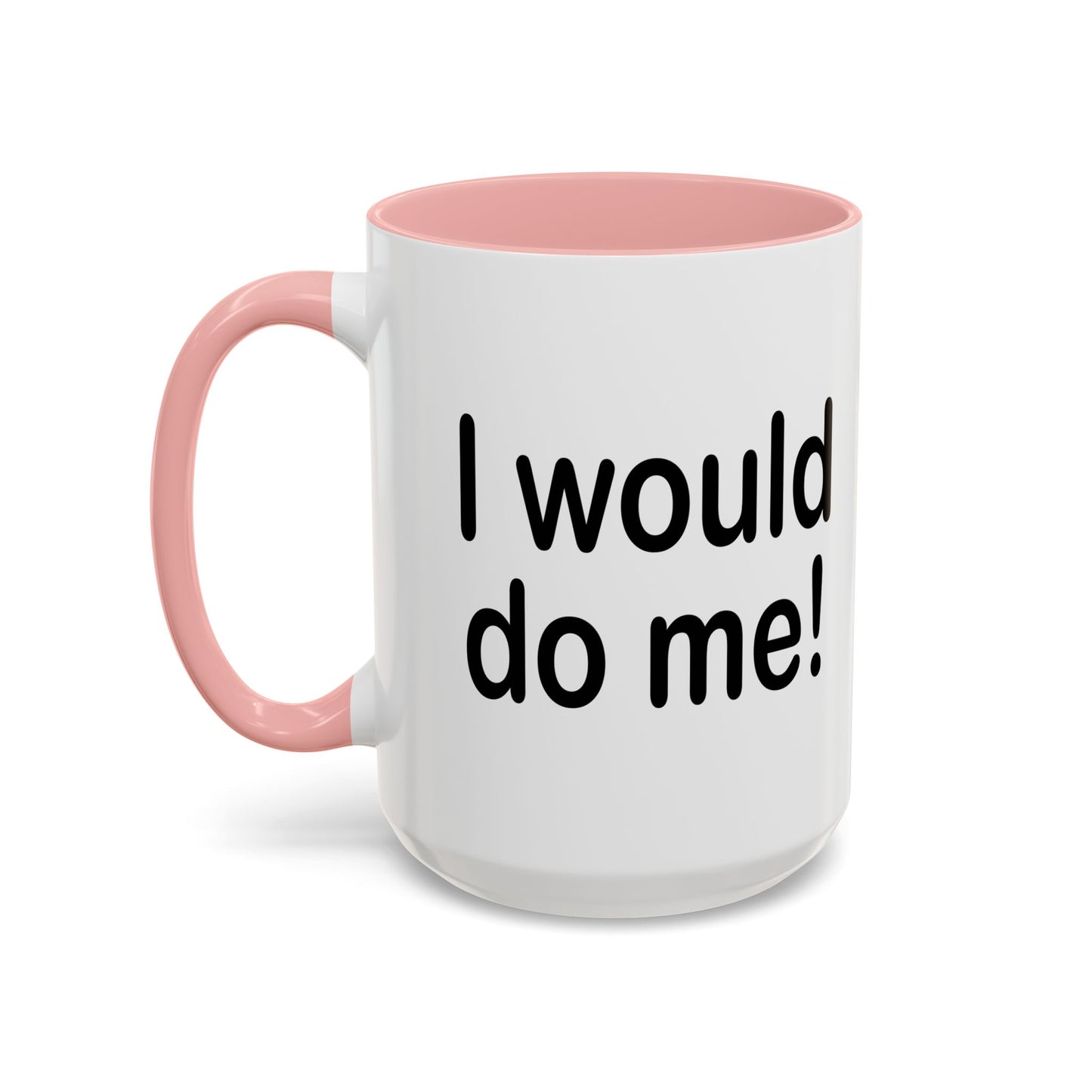 I WOULD DO ME Accent BiColor Funny Sarcastic Mug