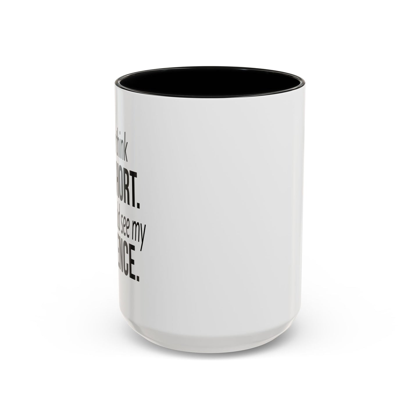 IF YOU THINK I'M SHORT... Accent BiColor Funny Sarcastic Mug