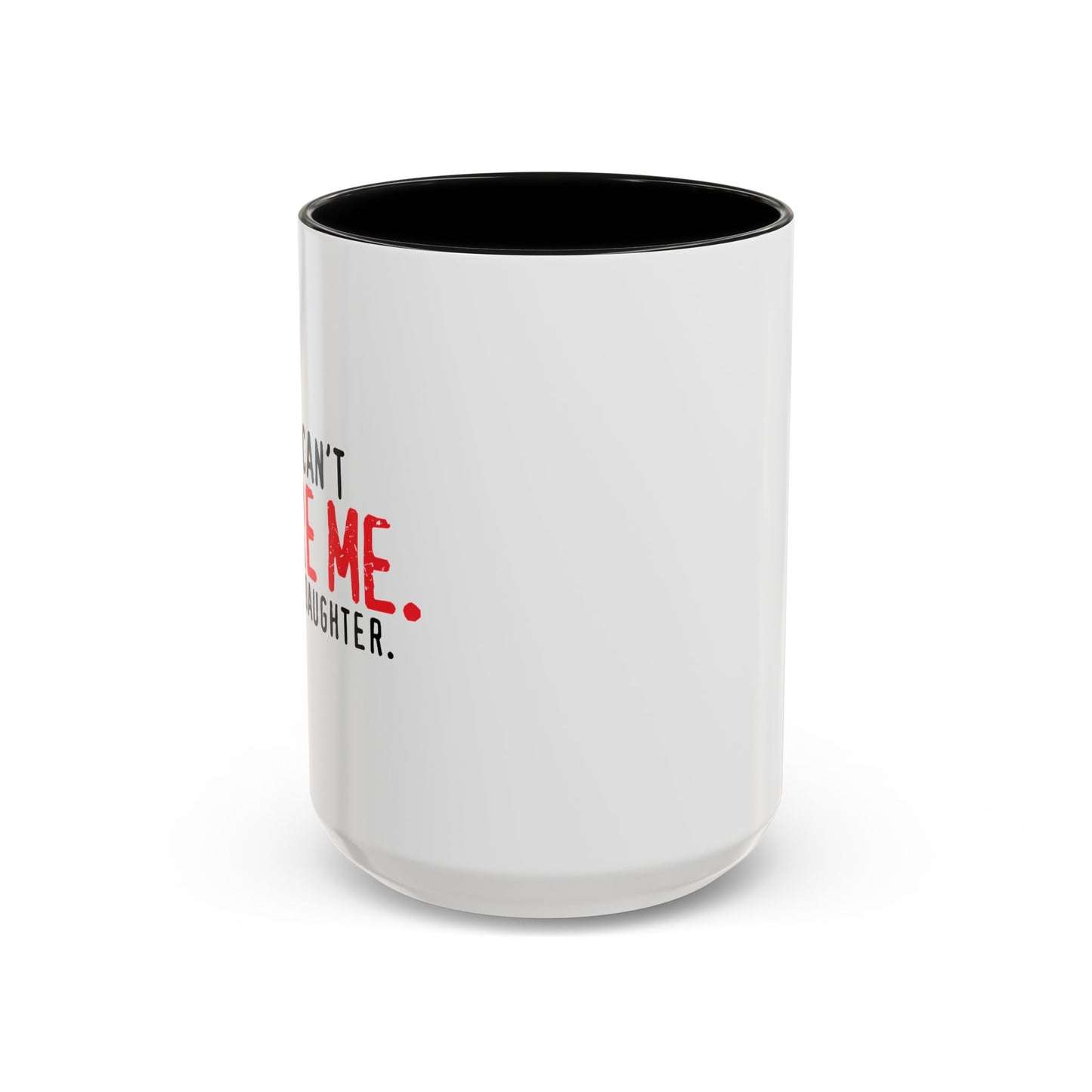 YOU CAN'T SCARE ME. Accent BiColor Funny Sarcastic Mug