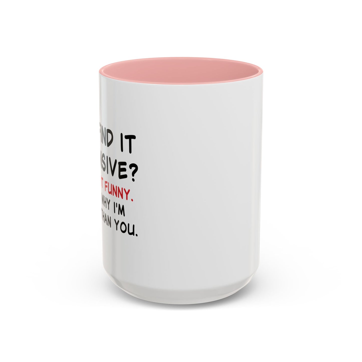 YOU FIND IT OFFENSIVE? Accent BiColor Funny Sarcastic Mug