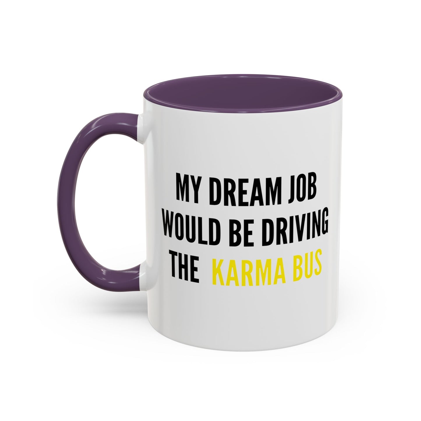 MY DREAM JOB WOULD BE DRIVING THE KARMA BUS Accent BiColor Funny Sarcastic Mug