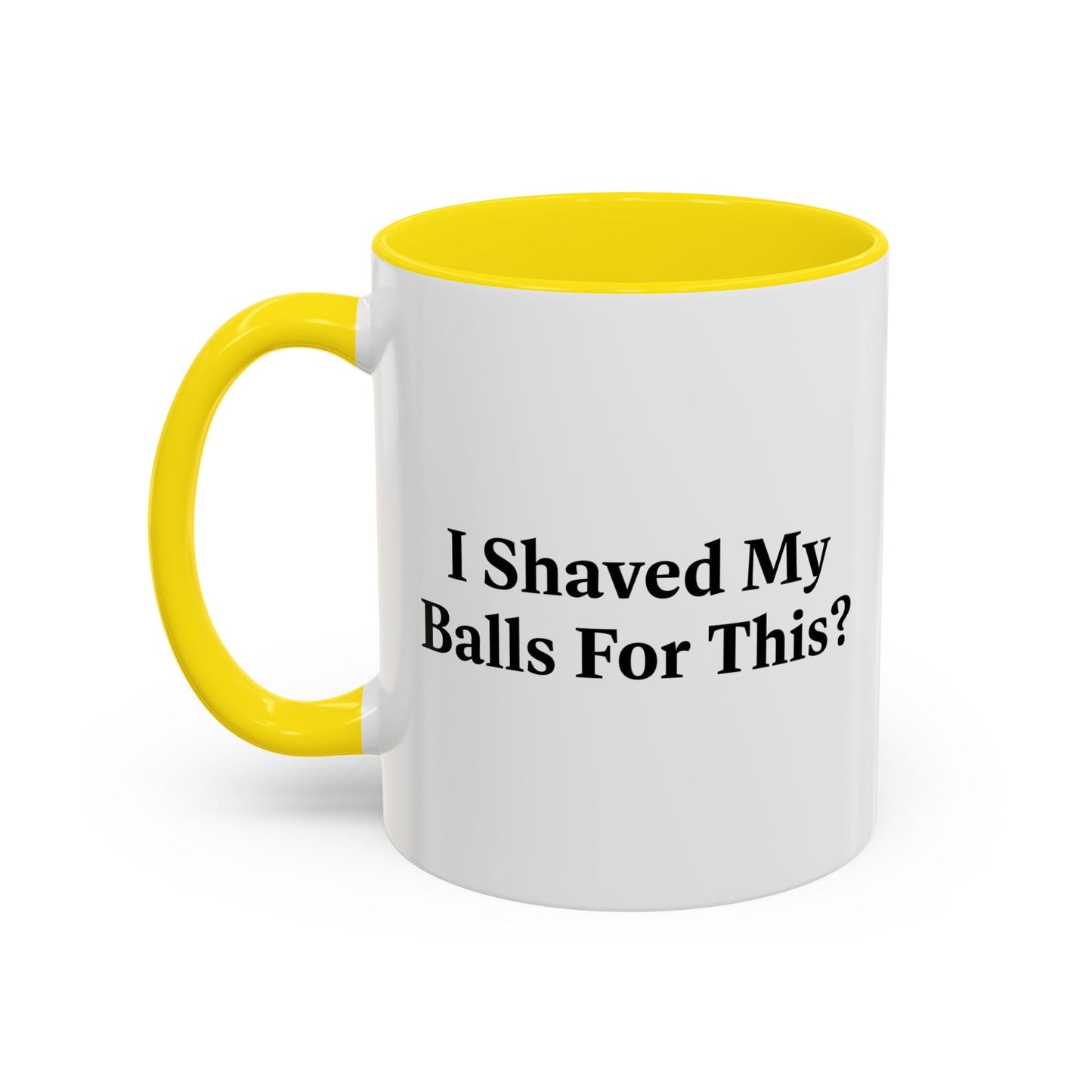 I SHAVED MY BALLS FOR THIS? Accent BiColor Funny Sarcastic Mug