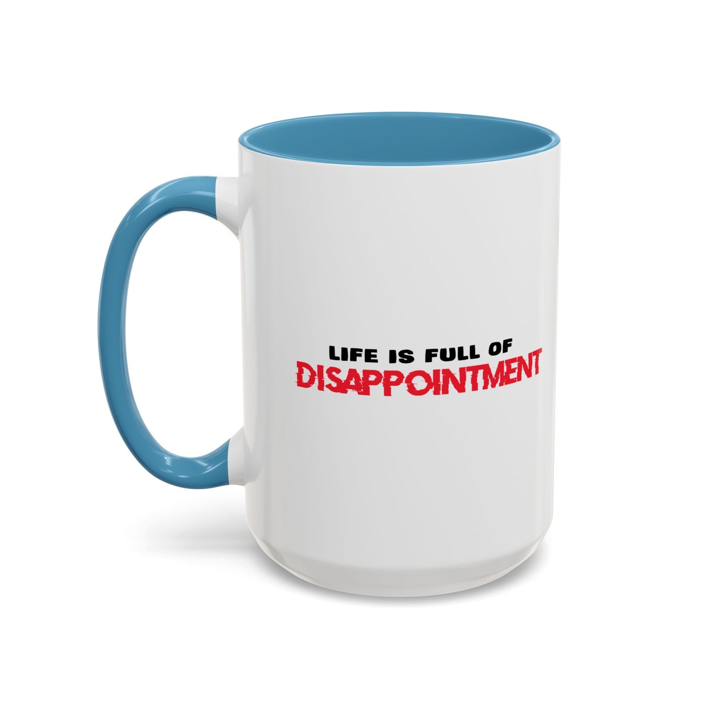 LIFE IS FULL OF DISAPPOINTMENT Accent BiColor Funny Sarcastic Mug