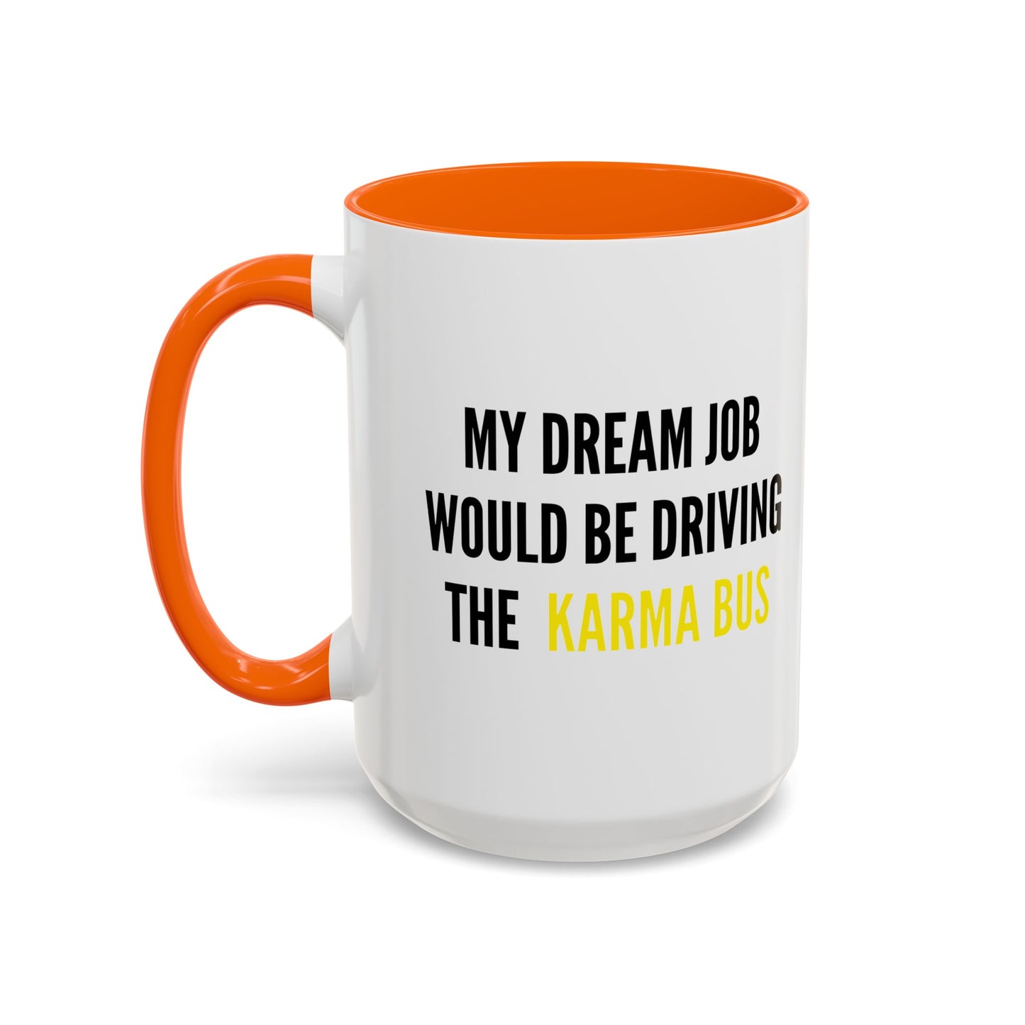 MY DREAM JOB WOULD BE DRIVING THE KARMA BUS Accent BiColor Funny Sarcastic Mug