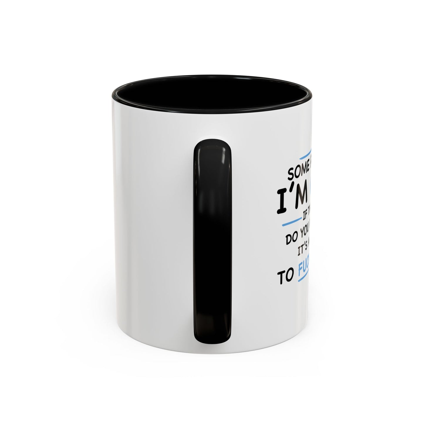 IF I'M CRAZY, DO YOU THINK ITS A GOOD IDEA TO... Accent BiColor Funny Sarcastic Mug