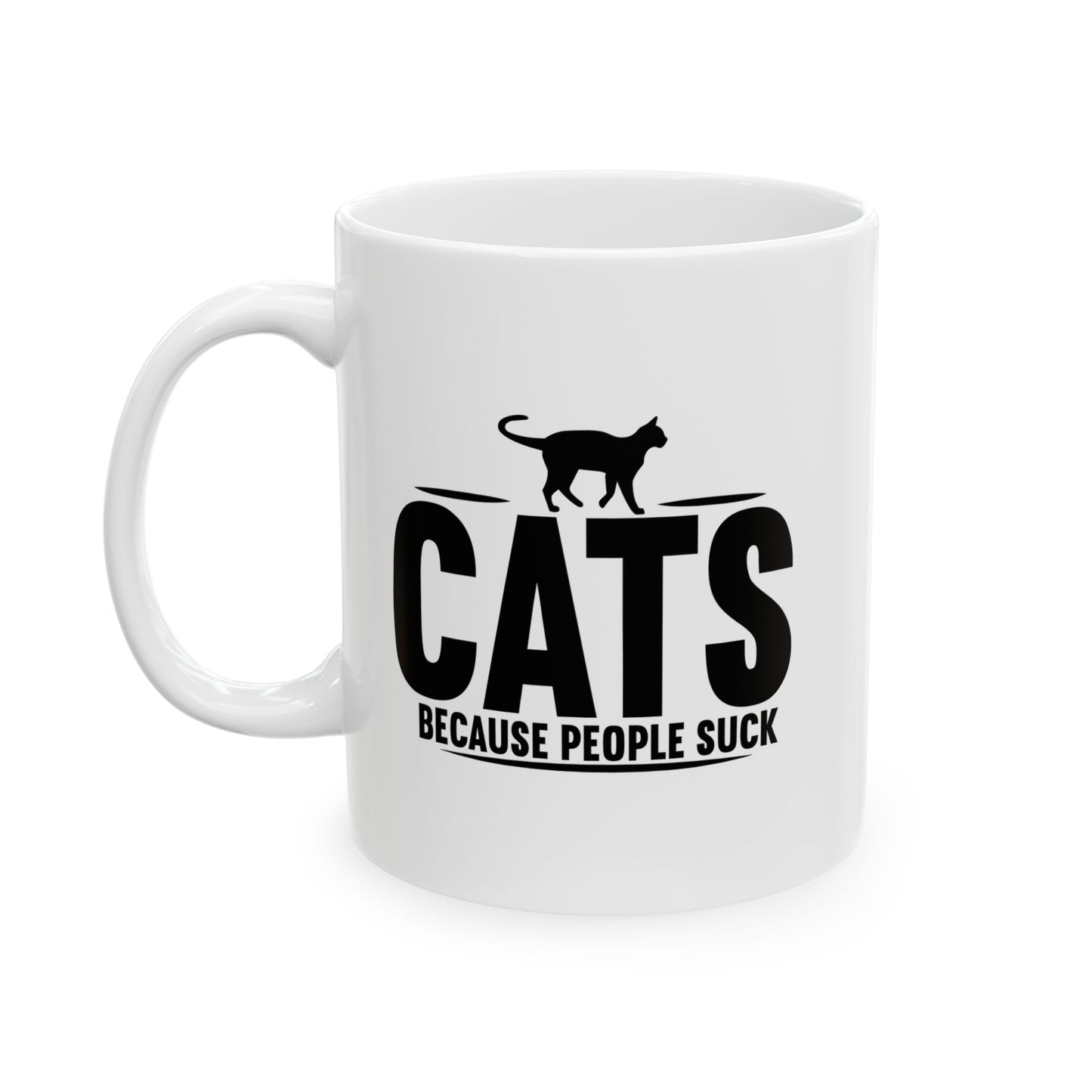 CATS, BECAUSE PEOPLE SUCK FUNNY SARCASTIC WHITE MUG