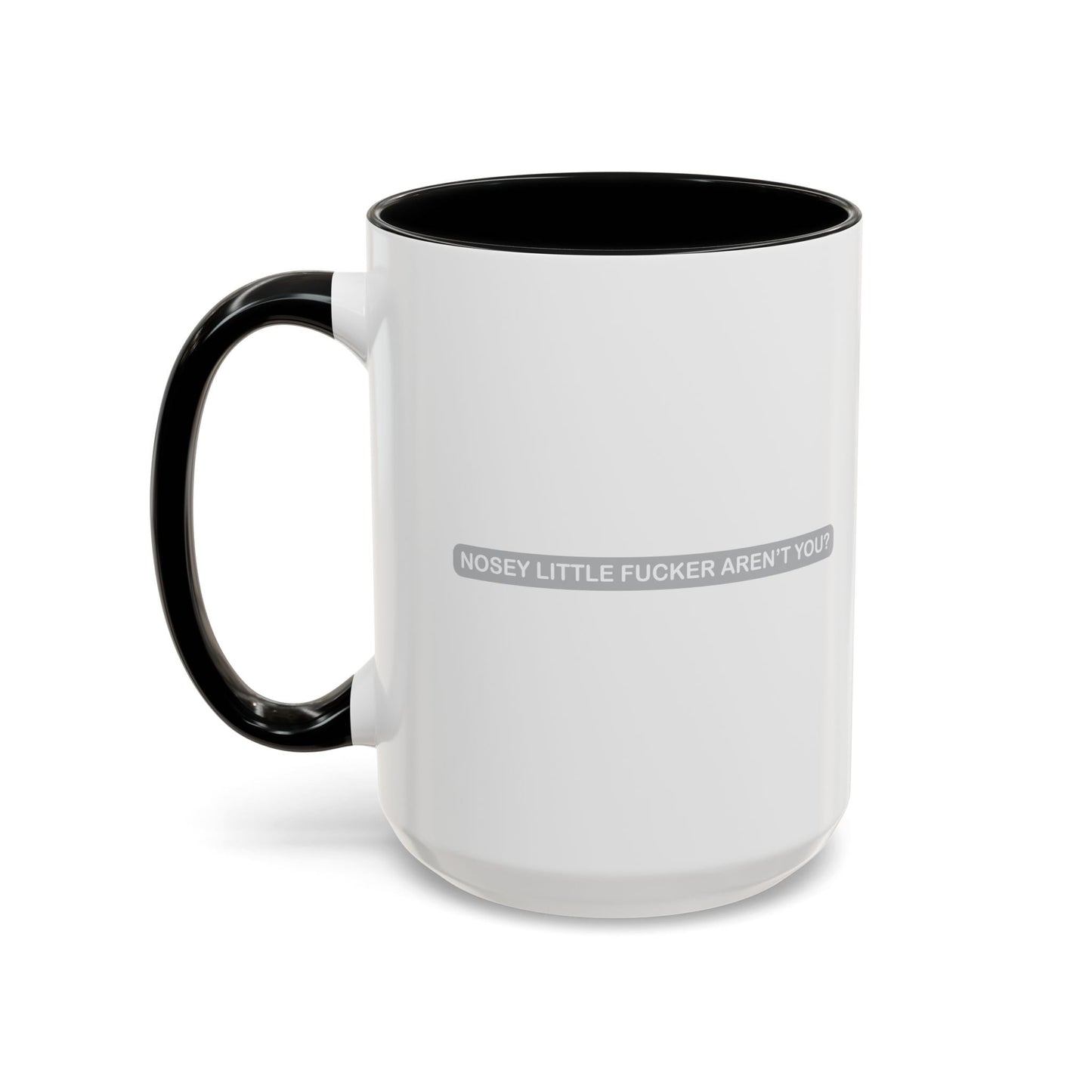 NOSEY LITTLE FUCKER AREN'T YOU? Accent BiColor Funny Sarcastic Mug