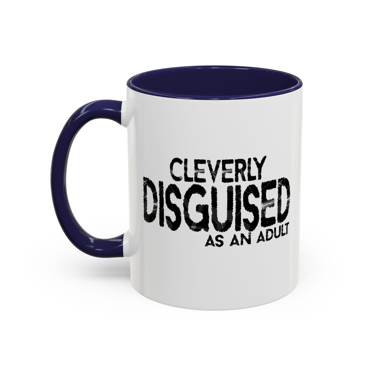 CLEVERLY DISGUISED AS AN ADULT Accent BiColor Funny Sarcastic Mug