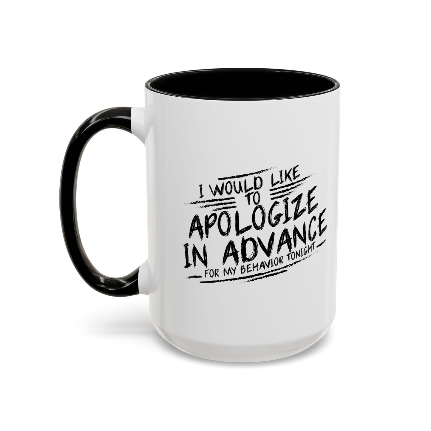 I WOULD LIKE TO APOLOGIZE IN ADVANCE Accent BiColor Funny Sarcastic Mug