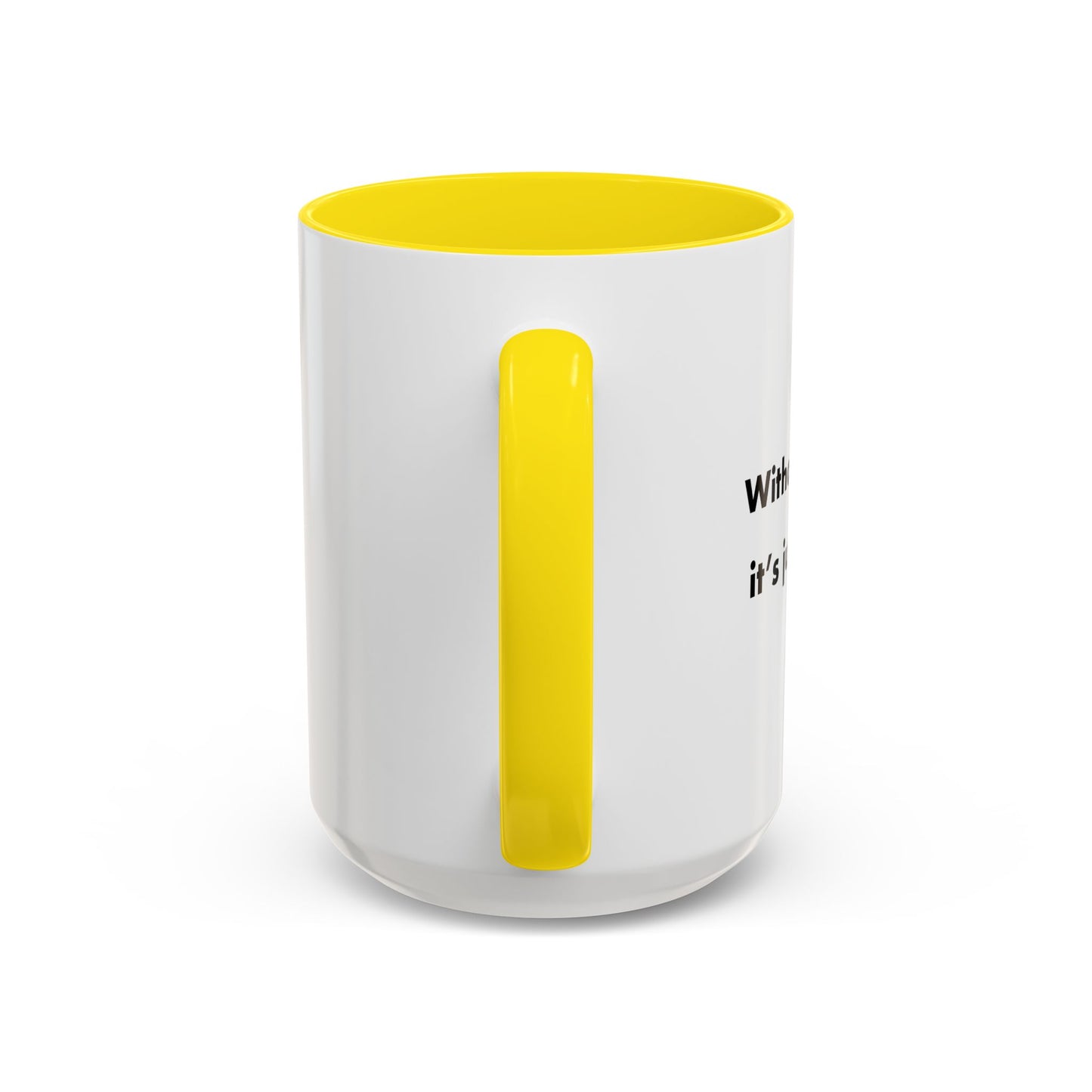 WITHOUT ME Accent BiColor Funny Sarcastic Mug