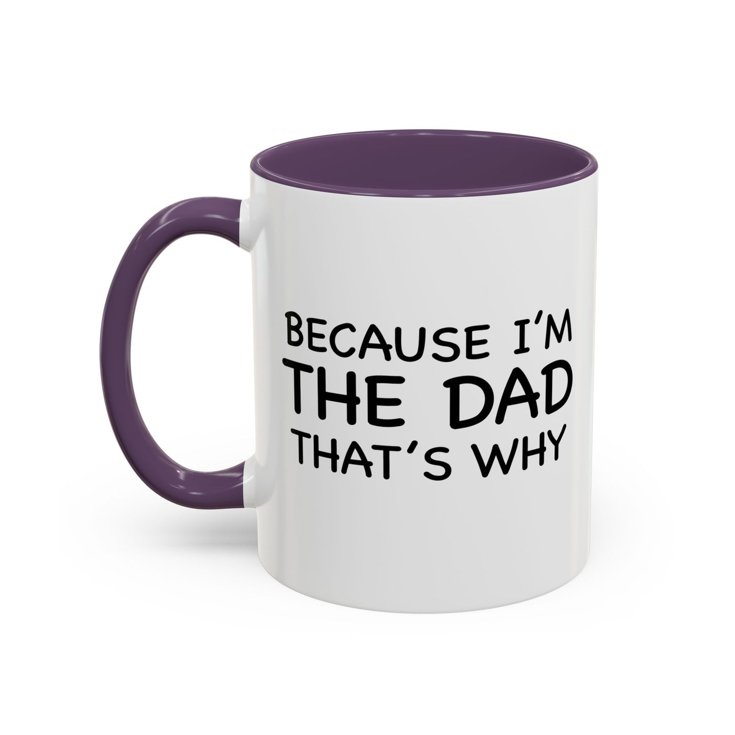 BECAUSE I'M THE DAD THAT'S WHY Accent BiColor Funny Sarcastic Mug