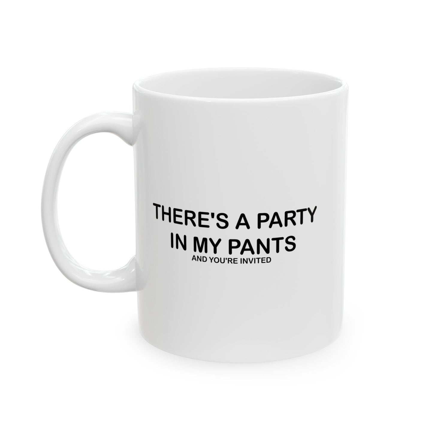 THERE'S A PARTY IN PANTS FUNNY SARCASTIC WHITE MUG