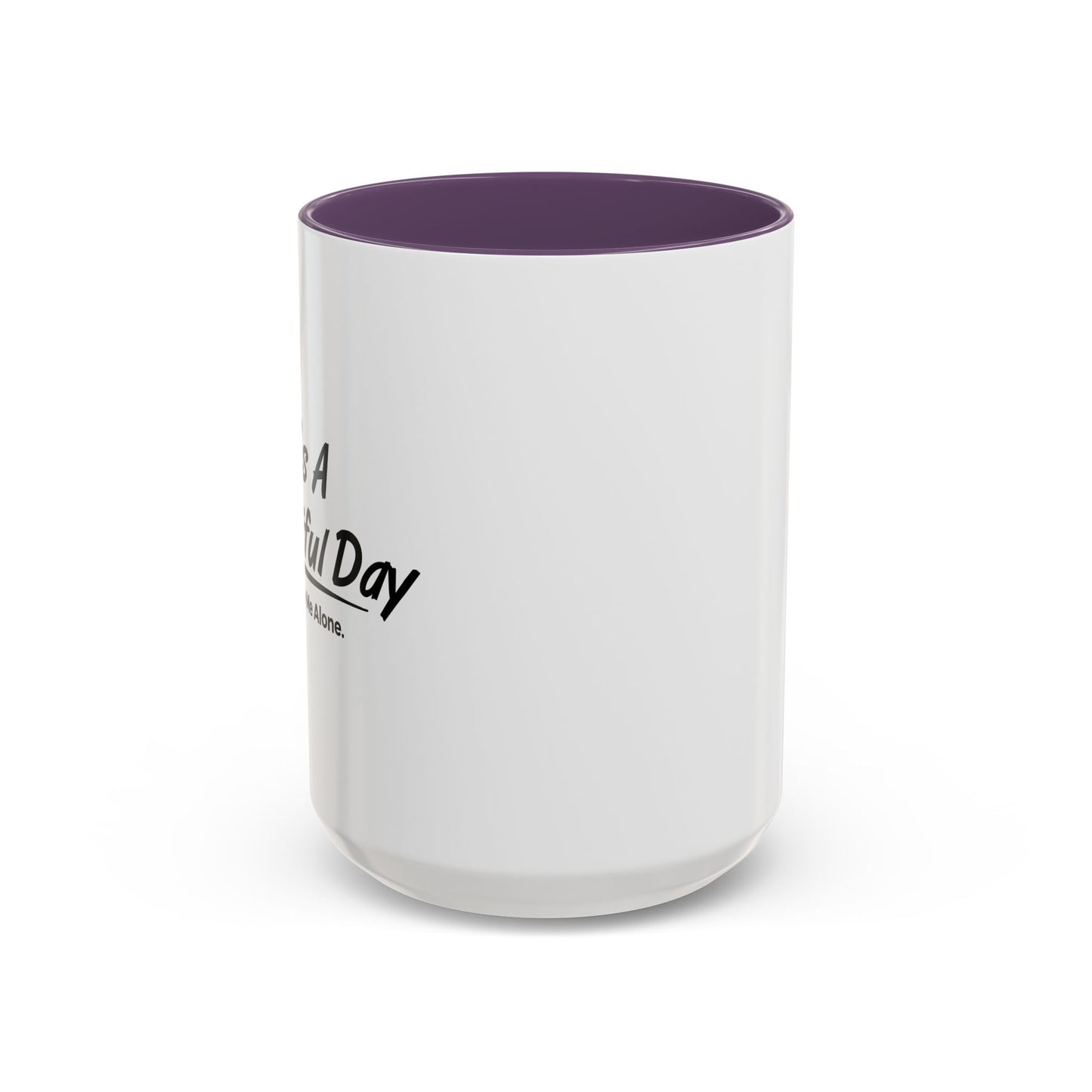 IT'S A BEAUTIFUL DAY TO LEAVE ME ALONE Accent BiColor Funny Sarcastic Mug