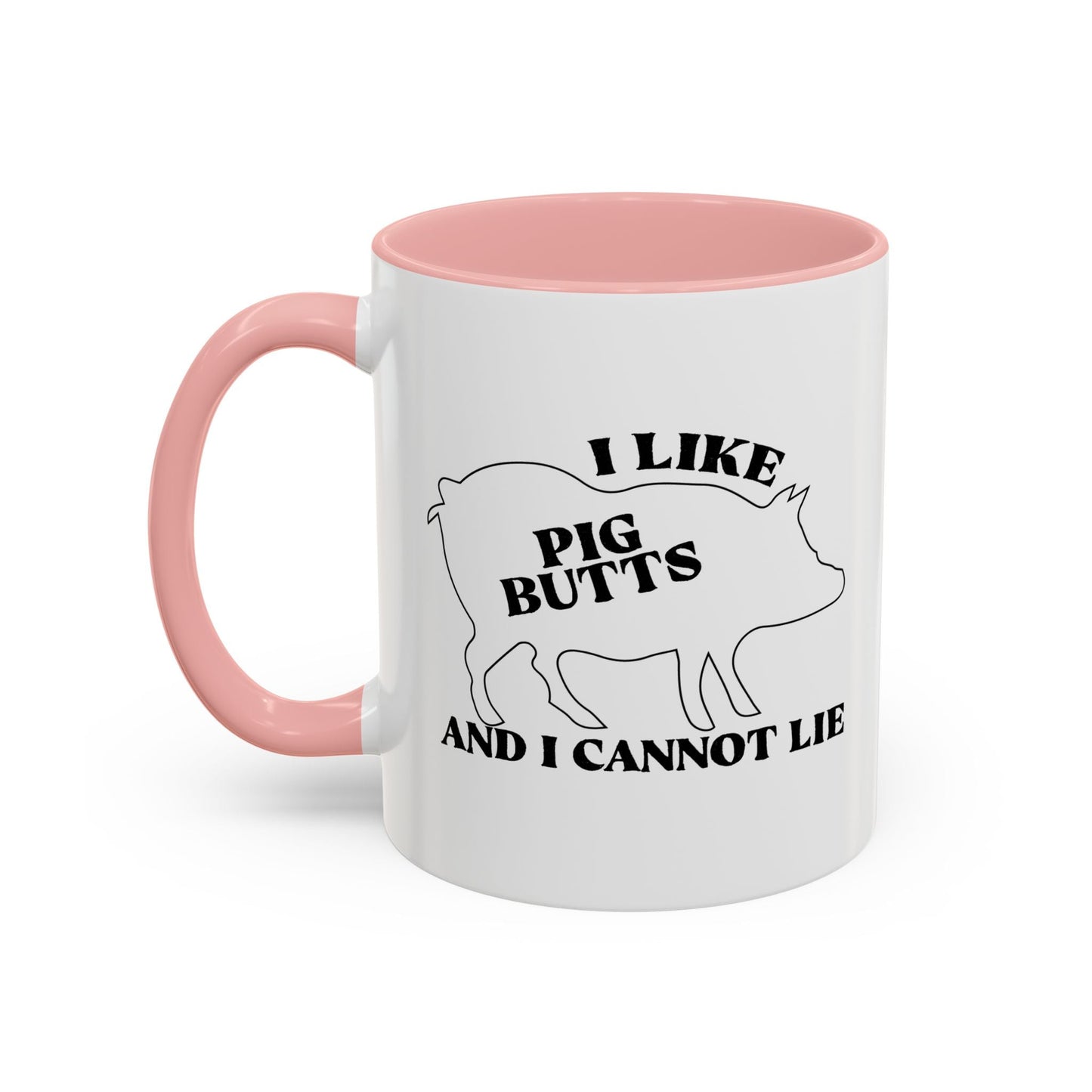 I LIKE PIG BUTTS AND I CANNOT LIE Accent BiColor Funny Sarcastic Mug