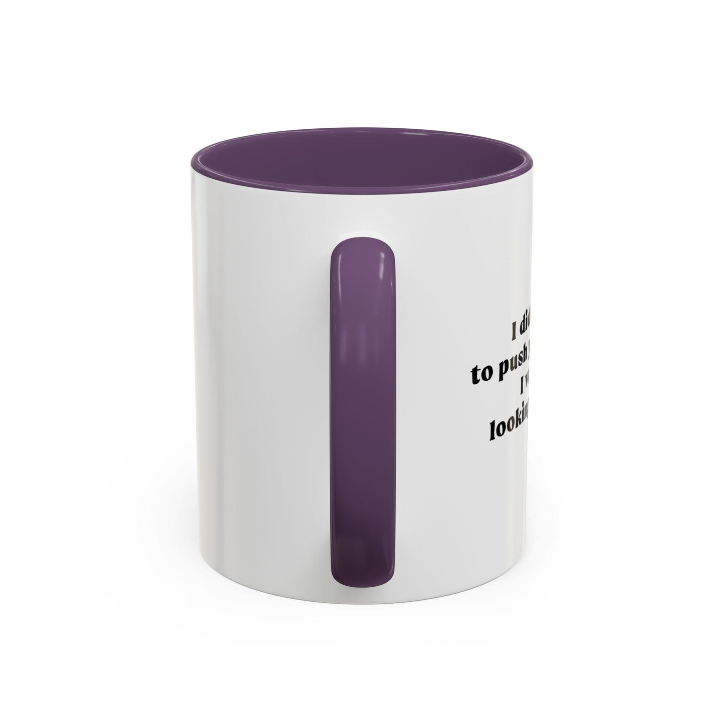 I DIDN'T MEAN TO PUSH YOUR BUTTONS Accent BiColor Funny Sarcastic Mug