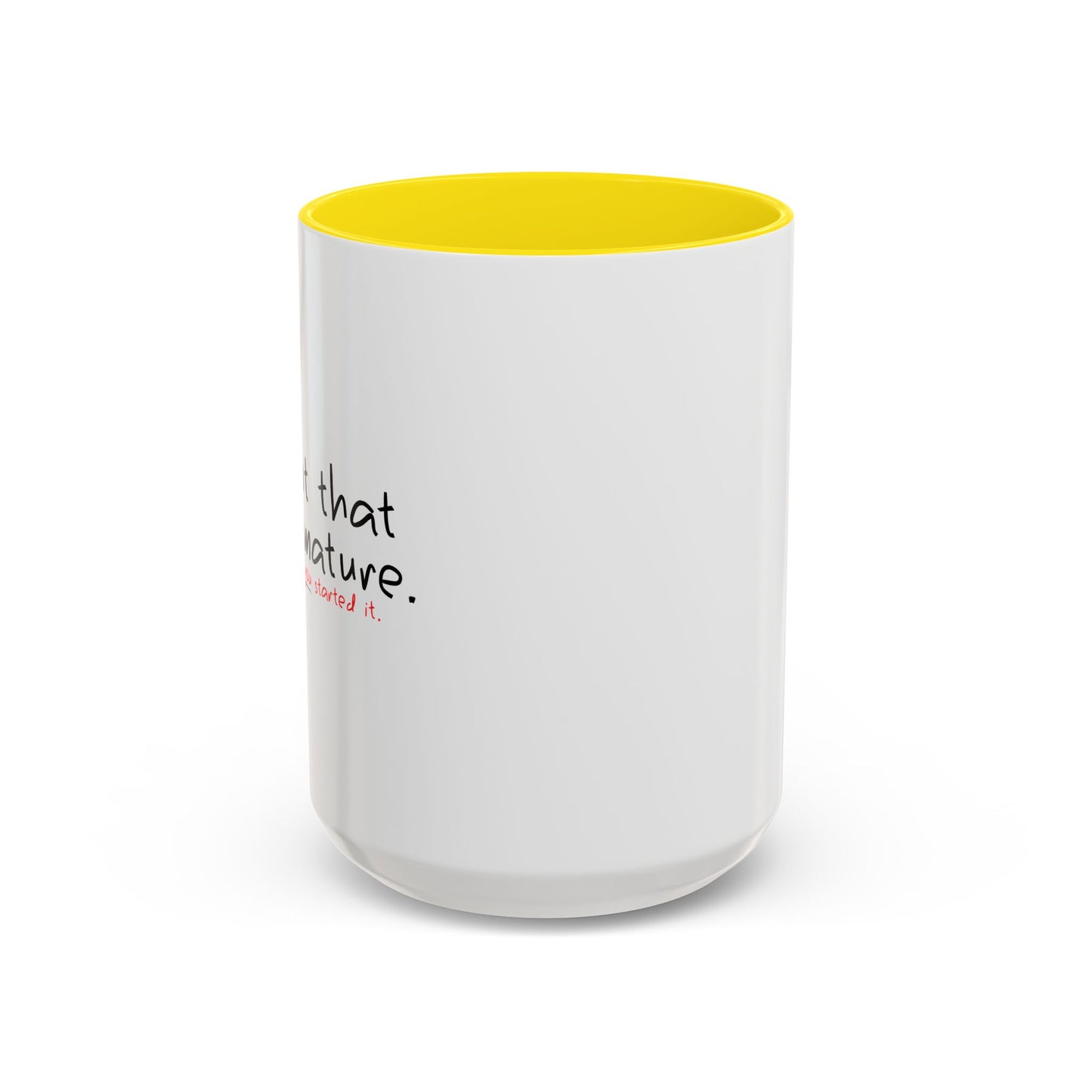 YOU STARTED IT Accent BiColor Funny Sarcastic Mug