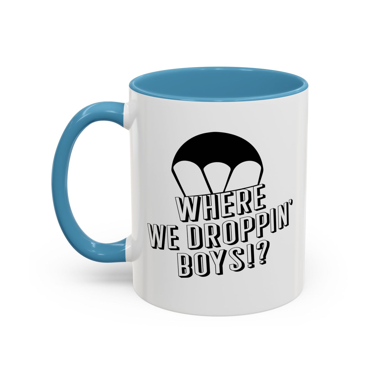 WHERE WE DROPPIN' BOYS!? Accent BiColor Funny Sarcastic Mug