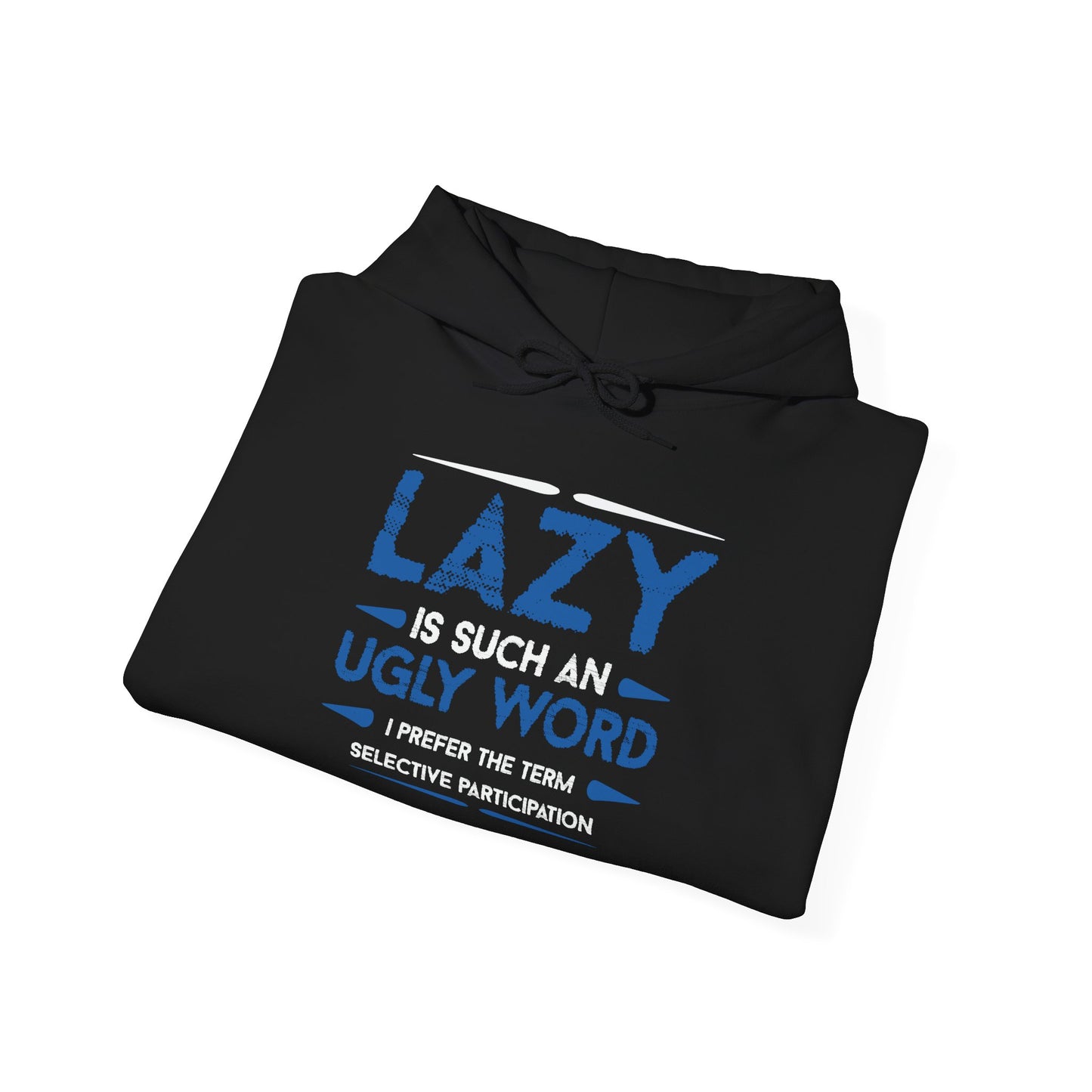 LAZY IS SUCH AN UGLY WORD - Premium Unisex Funny Sarcastic Black Hoodie Sweatshirt