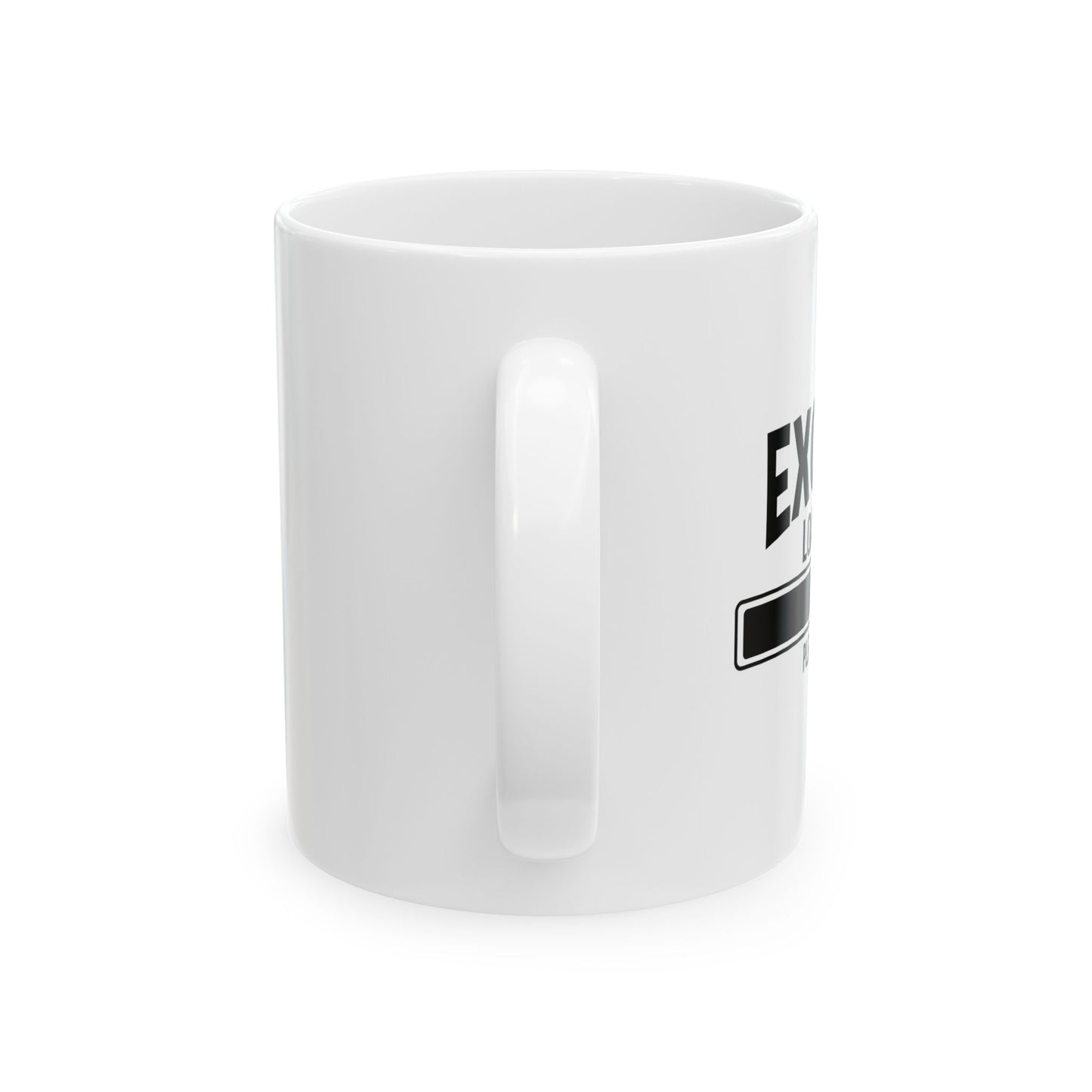 EXCUSE LOADING... FUNNY SARCASTIC WHITE MUG